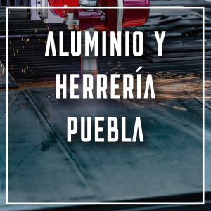 aluminio y herrería Puebla a los mejores precios