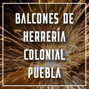 balcones de herrería colonial Puebla a los mejores precios