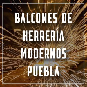 balcones de herrería modernos Puebla a los mejores precios