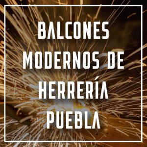 balcones modernos de herrería Puebla a los mejores precios