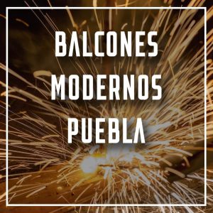 balcones modernos Puebla a los mejores precios