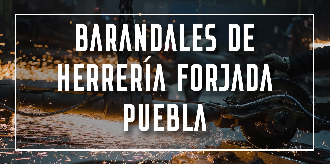 barandales de herrería forjada Puebla