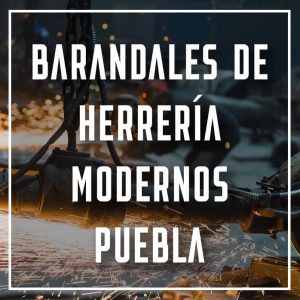 barandales de herrería modernos Puebla a los mejores precios