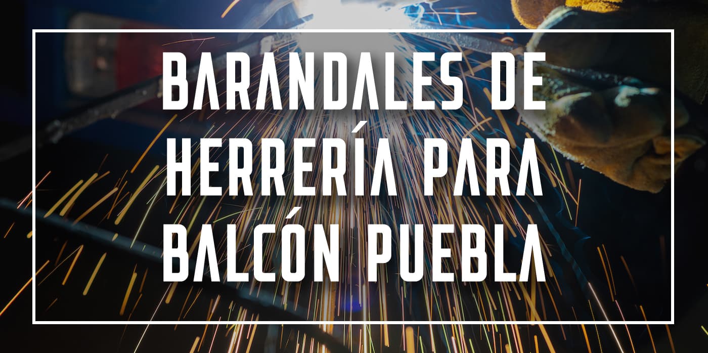 barandales de herrería para balcón Puebla