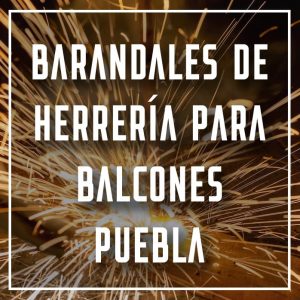 barandales de herrería para balcones Puebla a los mejores precios