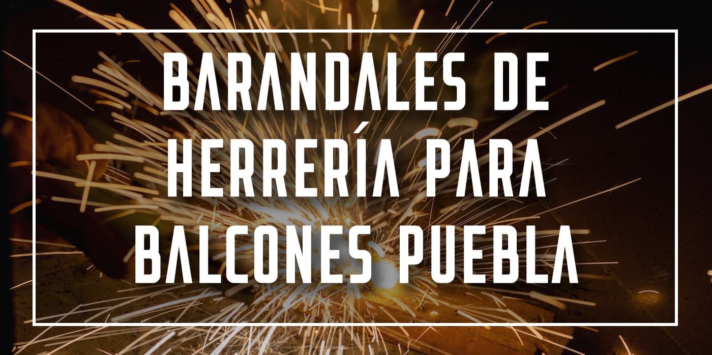 barandales de herrería para balcones Puebla