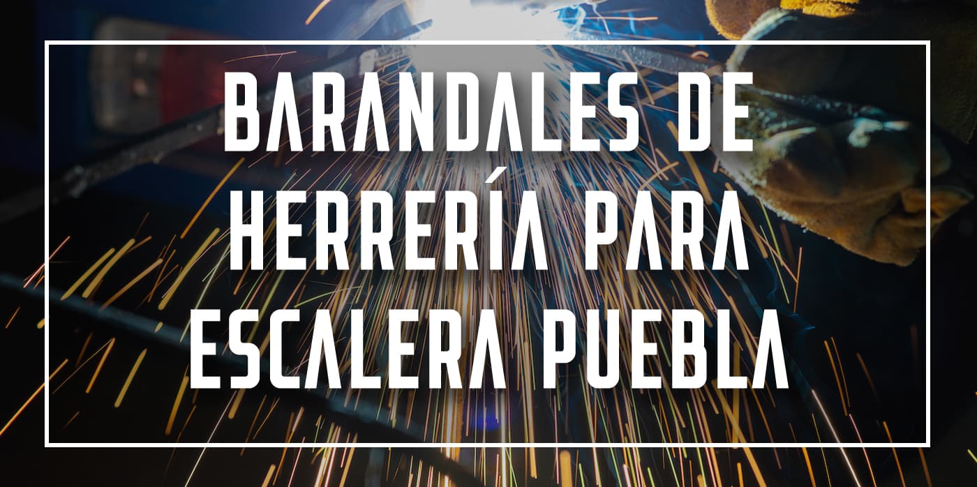 barandales de herrería para escalera Puebla