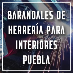 barandales de herrería para interiores Puebla a los mejores precios