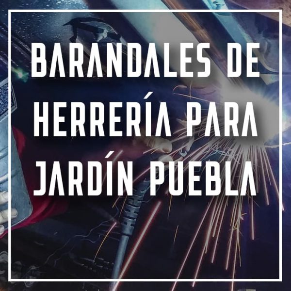 barandales de herrería para jardín Puebla a los mejores precios