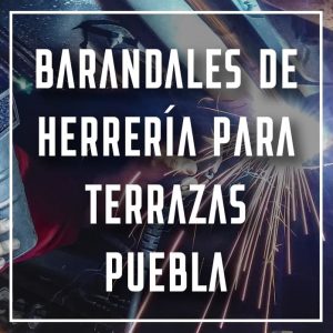 barandales de herrería para terrazas Puebla a los mejores precios