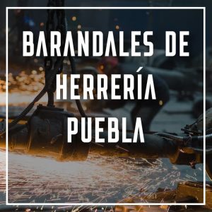 barandales de herrería Puebla a los mejores precios