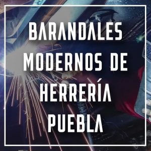 barandales modernos de herrería Puebla a los mejores precios
