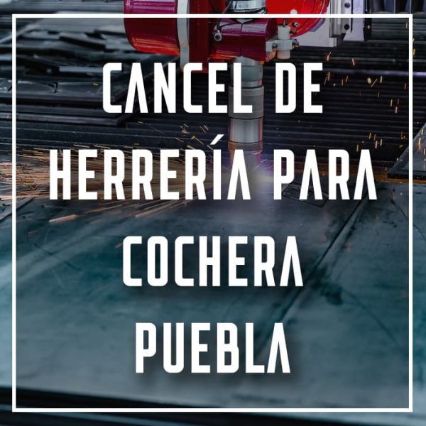 cancel de herrería para cochera Puebla a los mejores precios