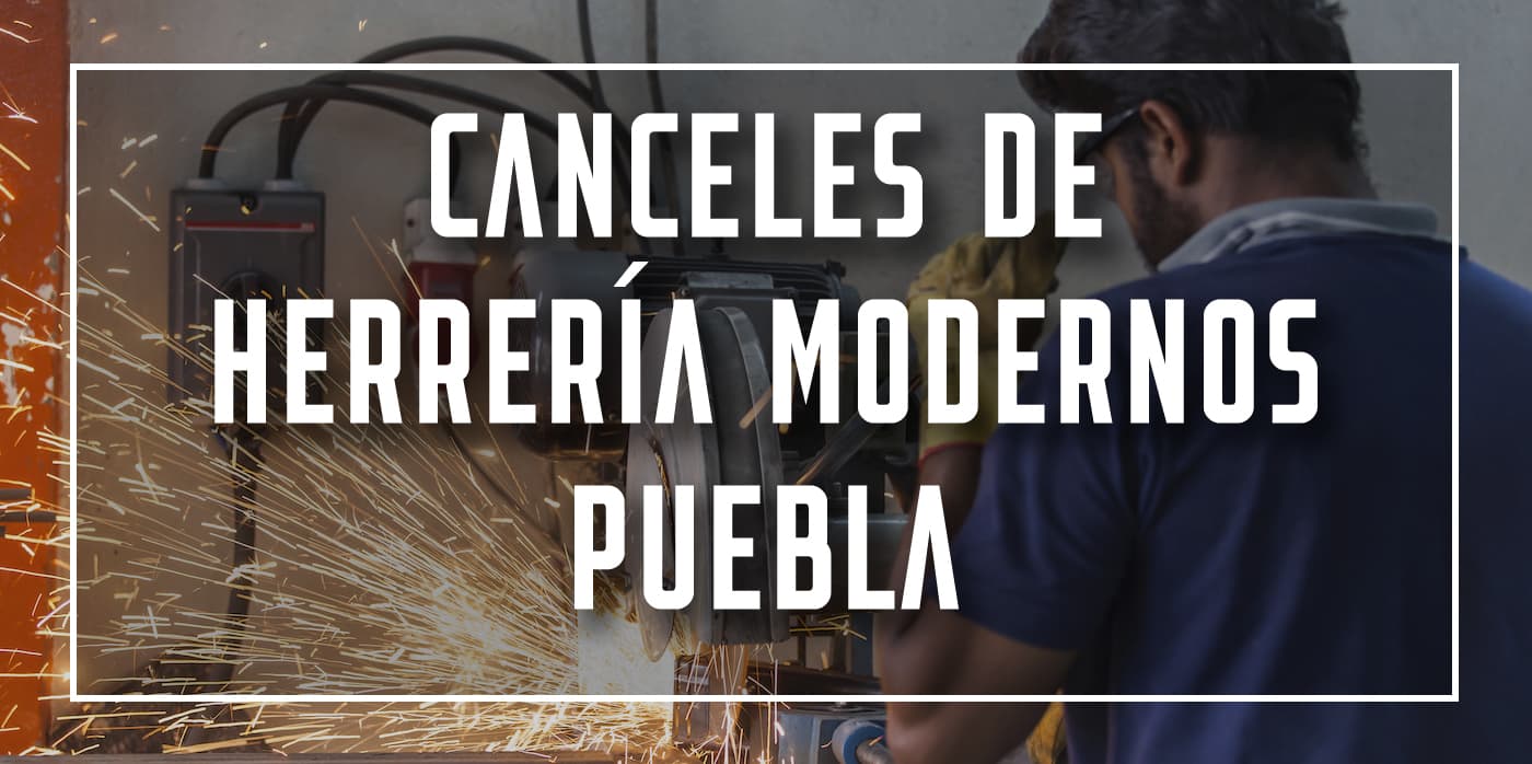 canceles de herrería modernos Puebla
