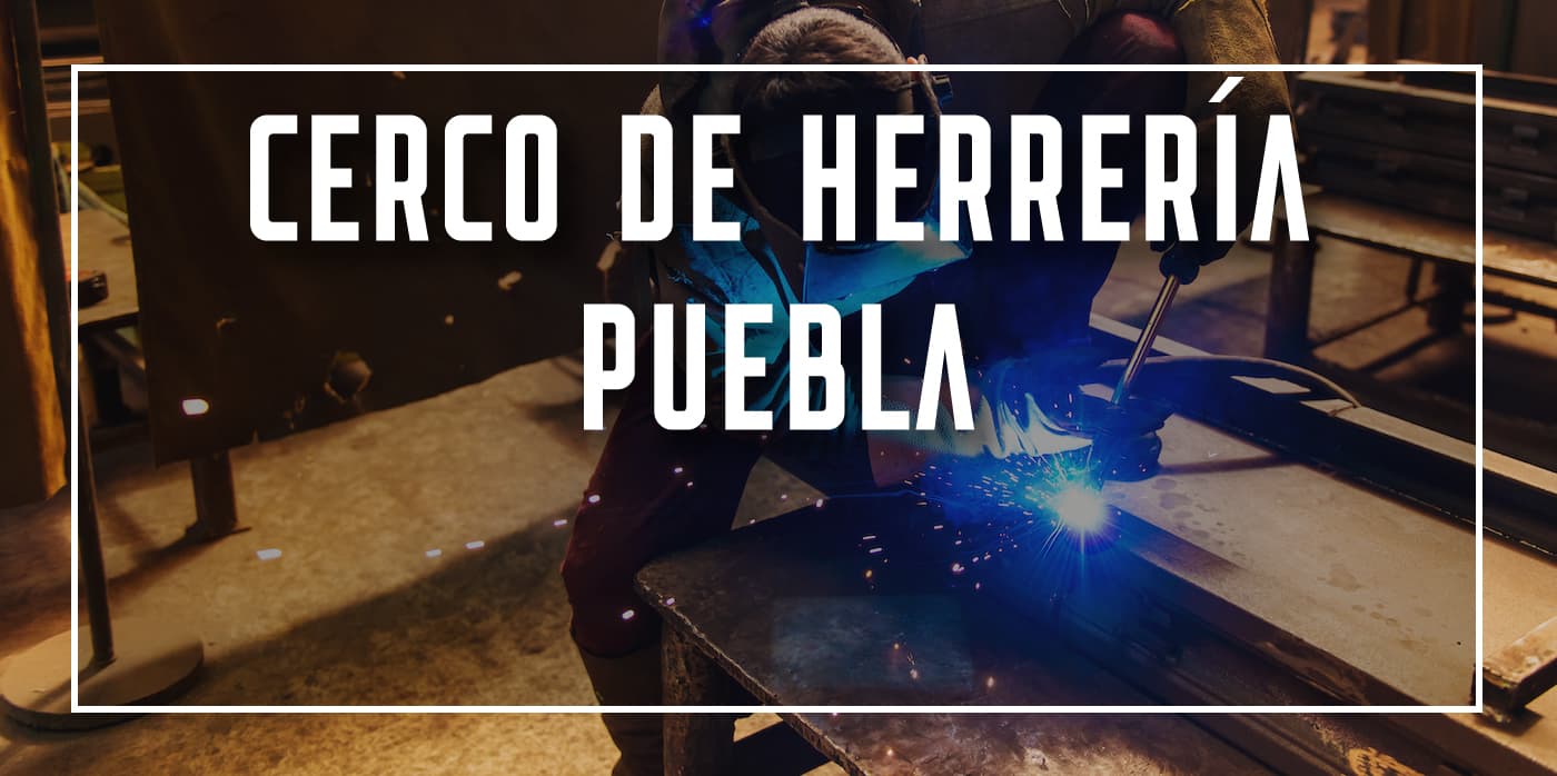 cerco de herrería Puebla