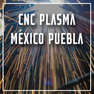 CNC plasma México Puebla a los mejores precios