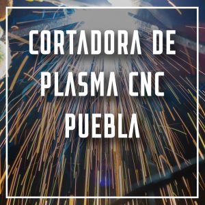 cortadora de plasma CNC Puebla a los mejores precios
