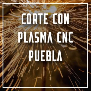 corte con plasma CNC Puebla a los mejores precios