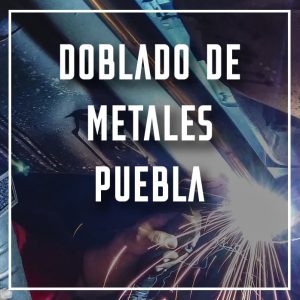 doblado de metales Puebla a los mejores precios