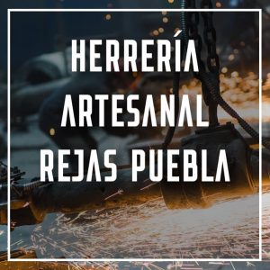 herrería artesanal rejas Puebla a los mejores precios