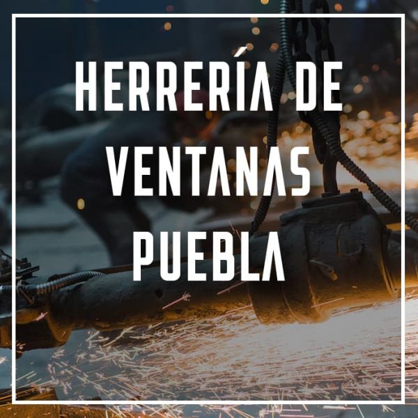 herrería de ventanas Puebla a los mejores precios