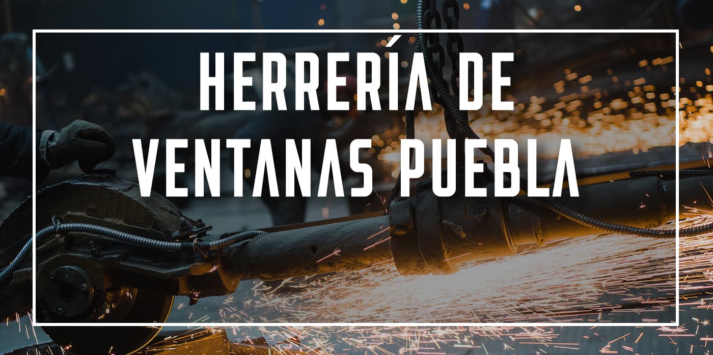 herrería de ventanas Puebla