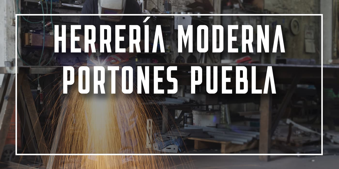 herrería moderna portones Puebla