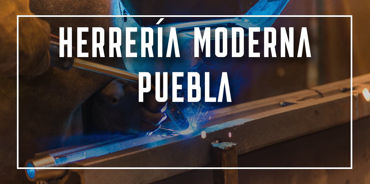 herrería moderna Puebla