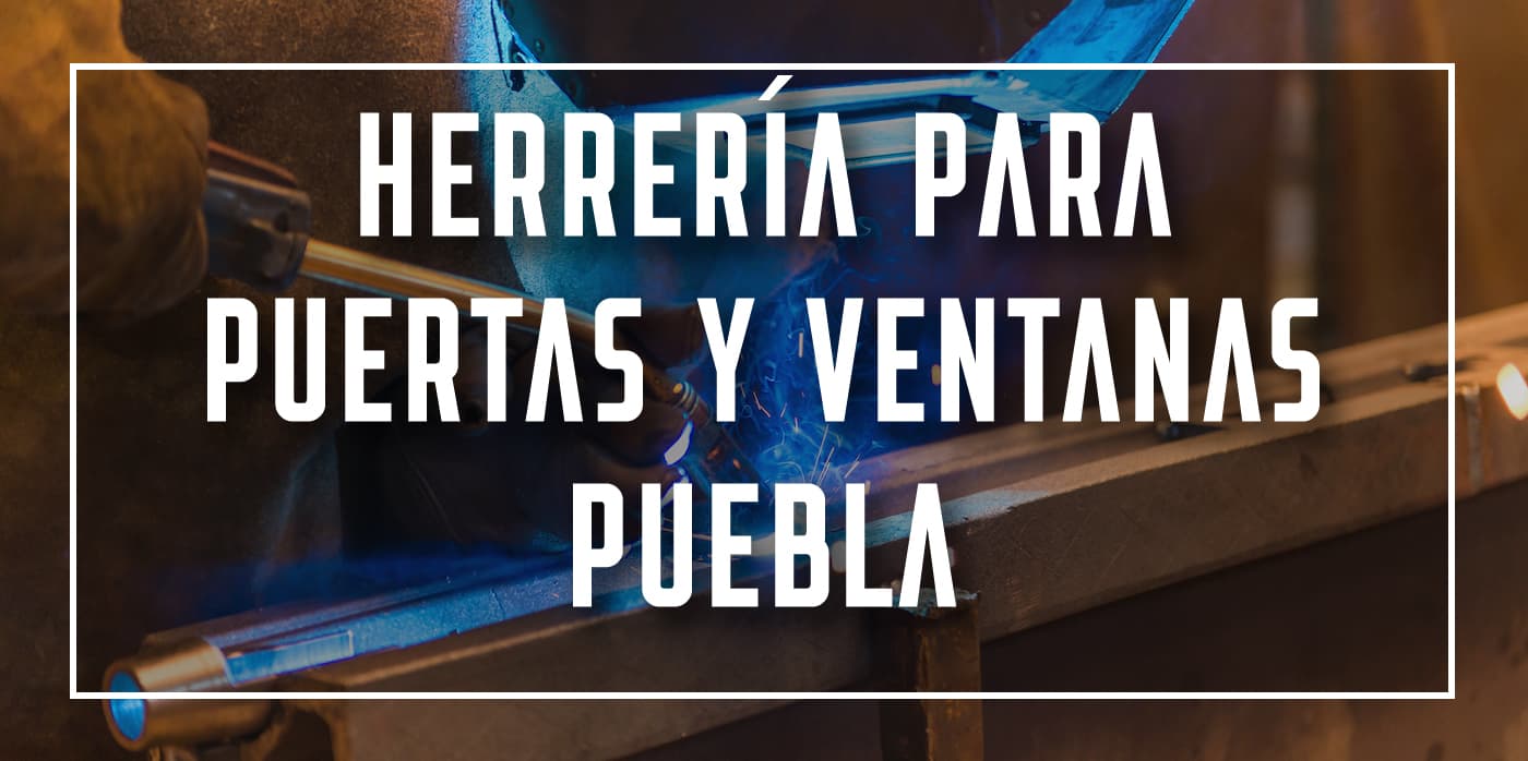 herrería para puertas y ventanas Puebla