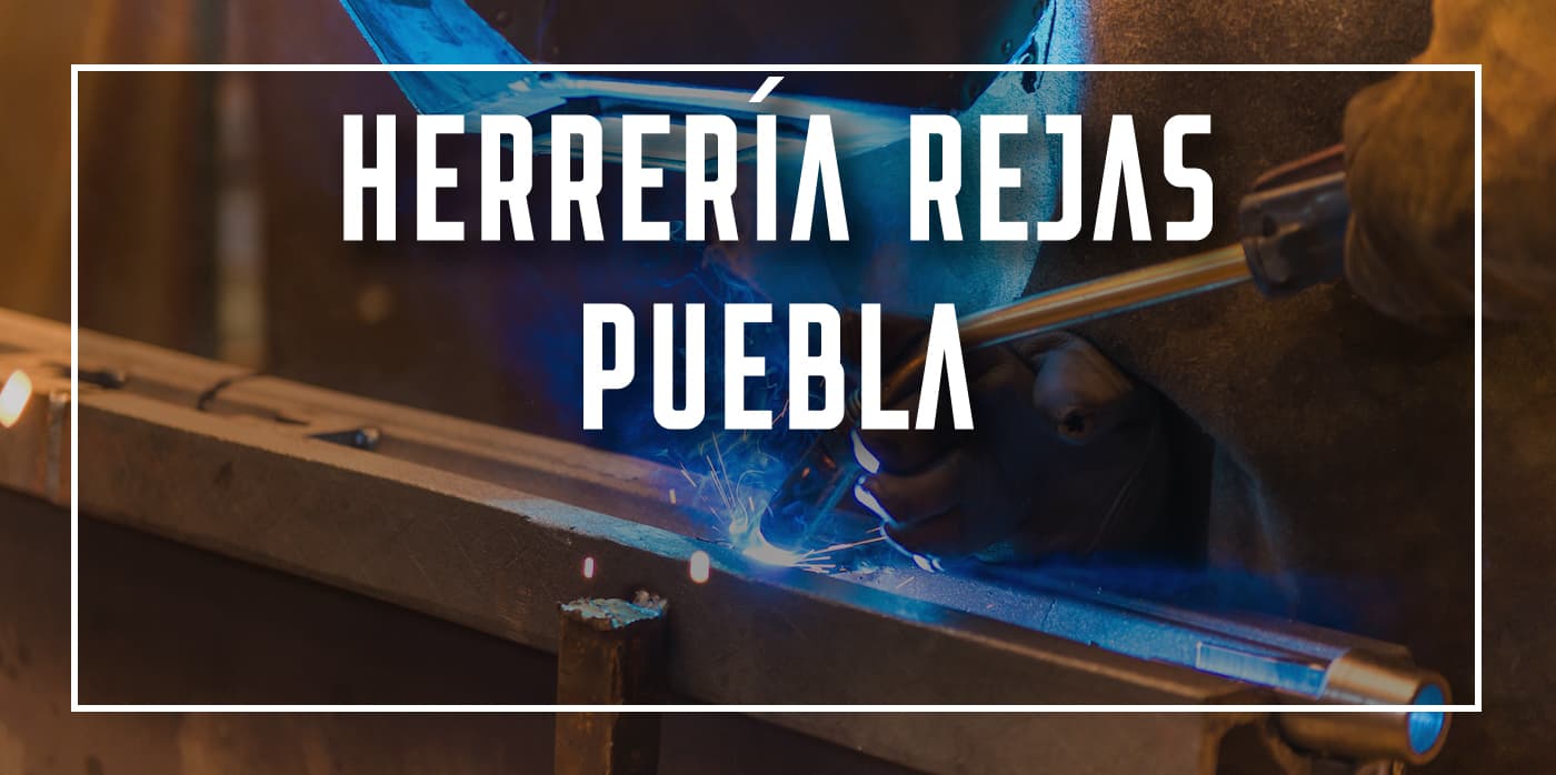 herrería rejas Puebla