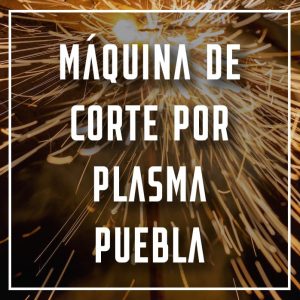 máquina de corte por plasma Puebla a los mejores precios
