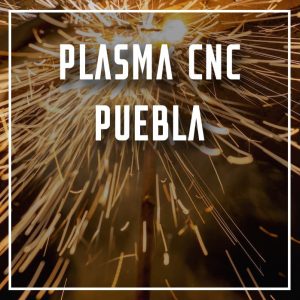 plasma CNC Puebla a los mejores precios