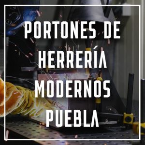portones de herrería modernos Puebla a los mejores precios