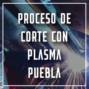 proceso de corte con plasma Puebla a los mejores precios