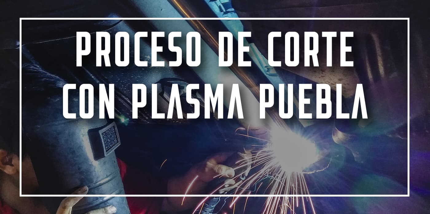 proceso de corte con plasma Puebla