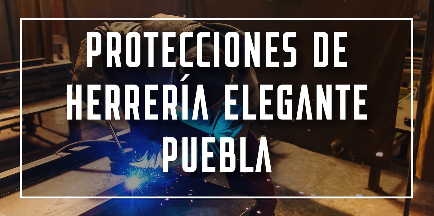 protecciones de herrería elegante Puebla