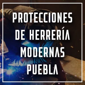 protecciones de herrería modernas Puebla a los mejores precios