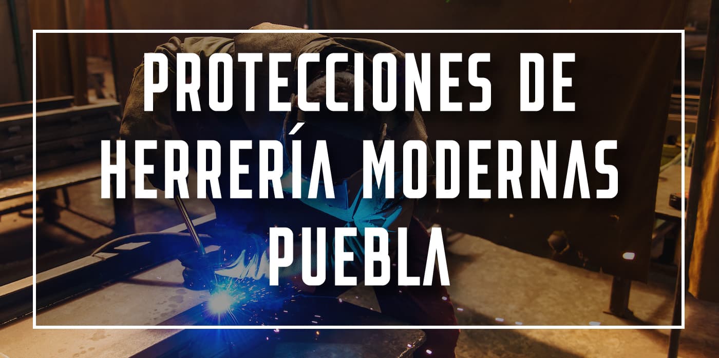 protecciones de herrería modernas Puebla
