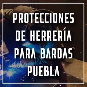 protecciones de herrería para bardas Puebla a los mejores precios