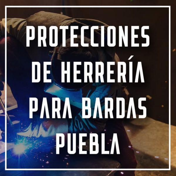 protecciones de herrería para bardas Puebla a los mejores precios
