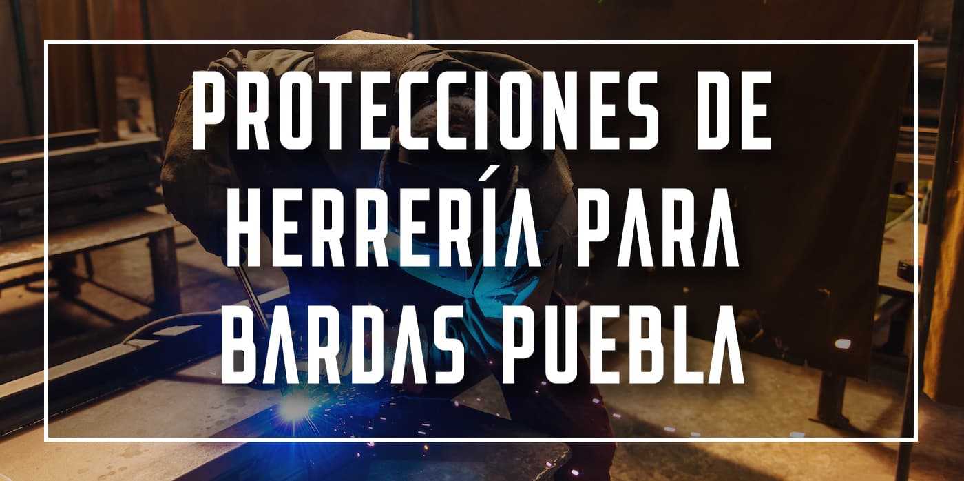 protecciones de herrería para bardas Puebla