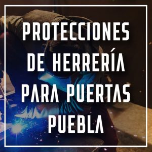 protecciones de herrería para puertas Puebla a los mejores precios