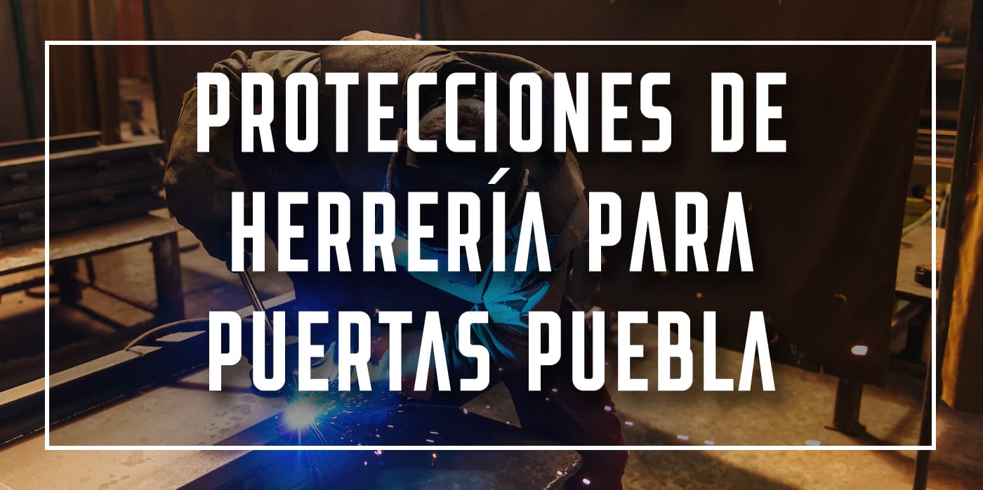 protecciones de herrería para puertas Puebla
