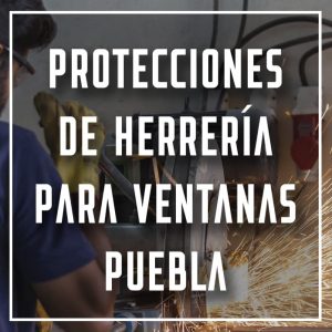 protecciones de herrería para ventanas Puebla a los mejores precios