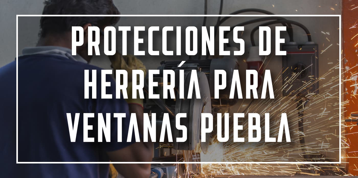 protecciones de herrería para ventanas Puebla