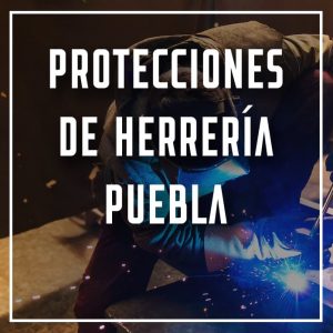 protecciones de herrería Puebla a los mejores precios