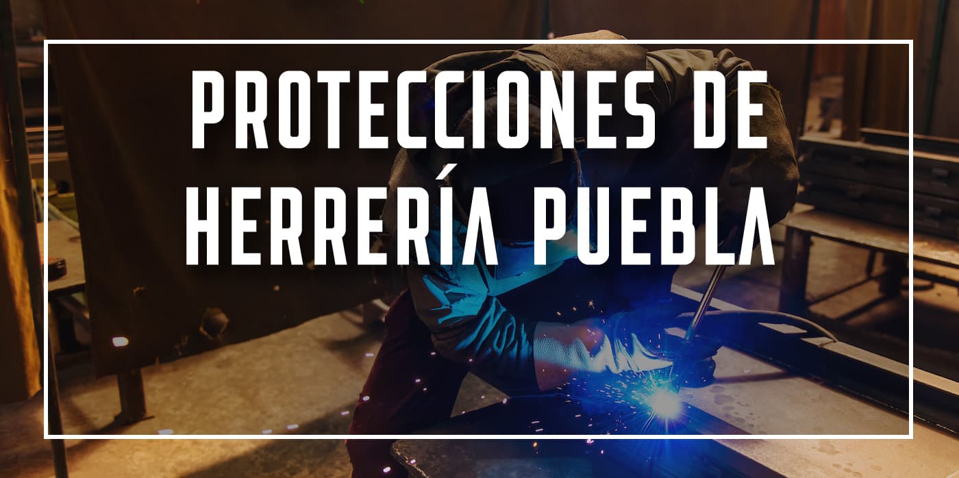 protecciones de herrería Puebla