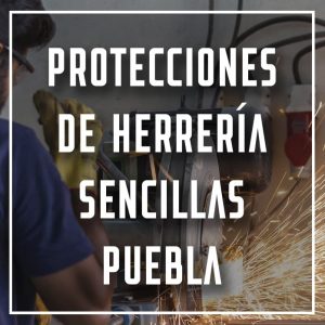 protecciones de herrería sencillas Puebla a los mejores precios
