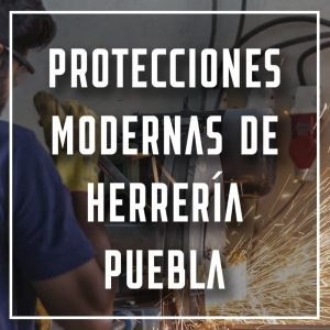 protecciones modernas de herrería Puebla a los mejores precios