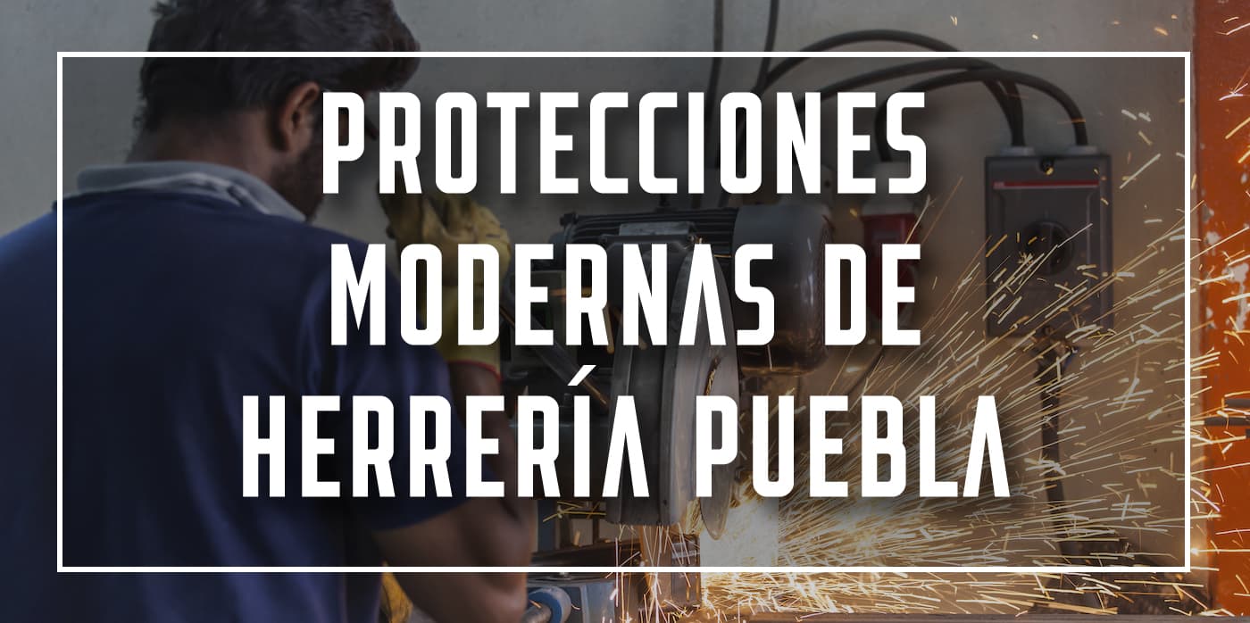 protecciones modernas de herrería Puebla
